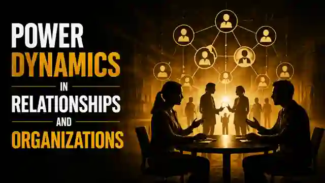 Power Dynamics in Relationships and Organizations